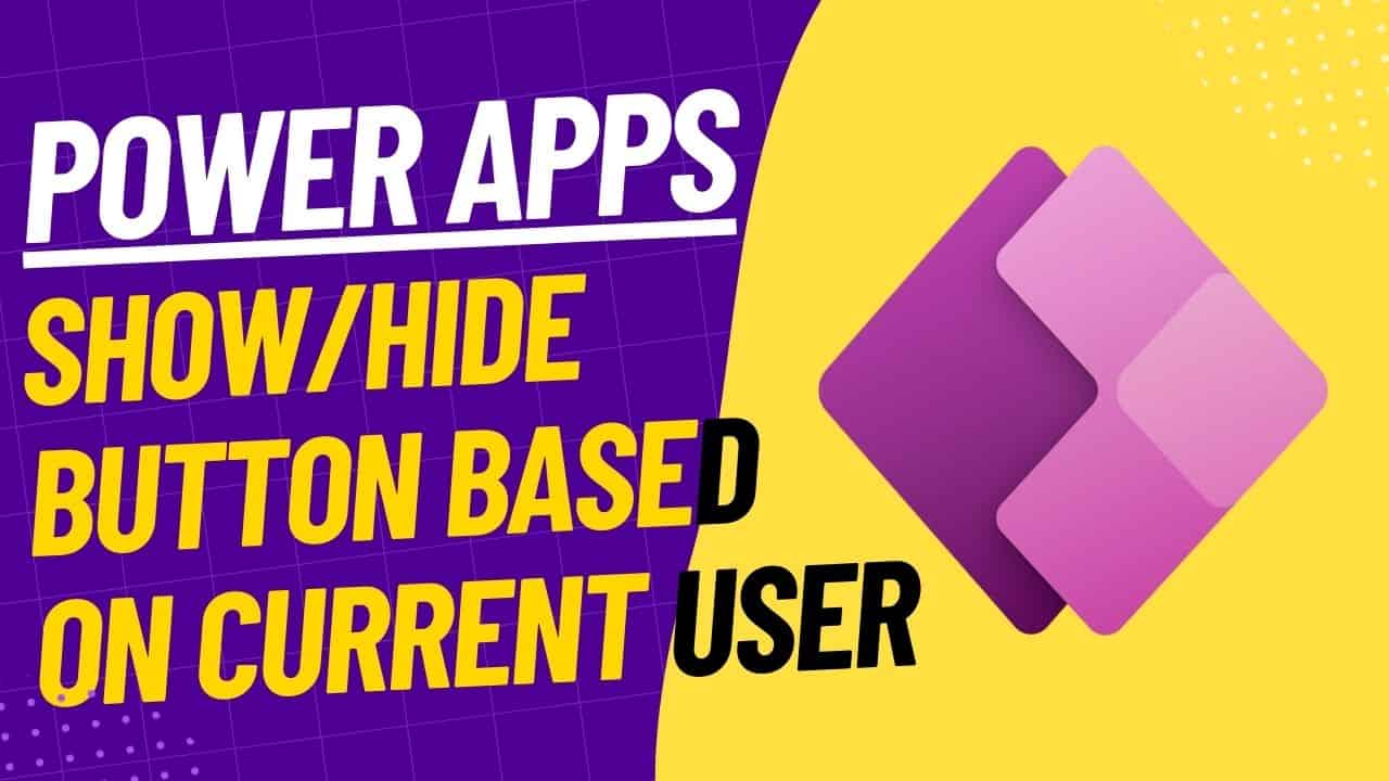 Power Apps Show or Hide Button Based on Current User