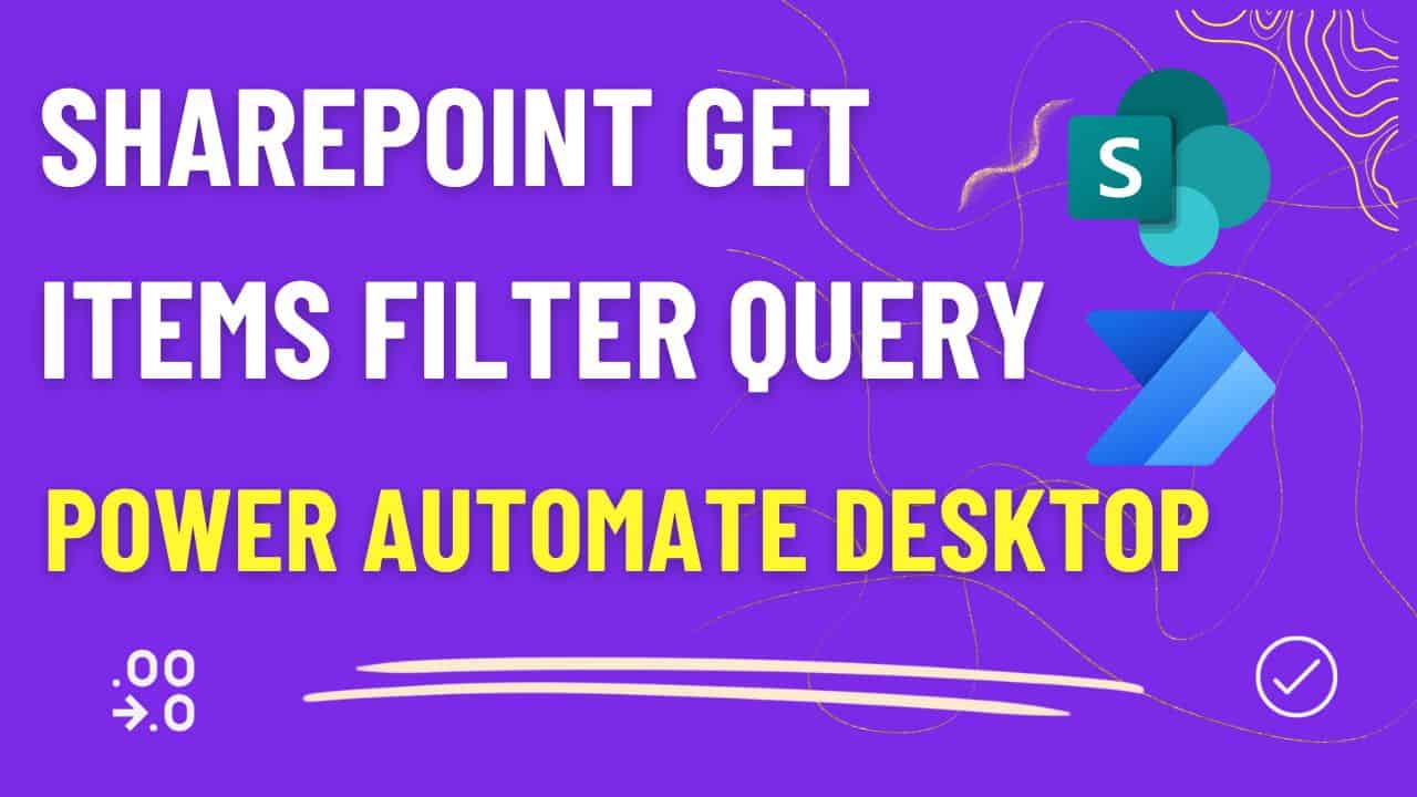 Power Automate Desktop SharePoint Get items Filter Query