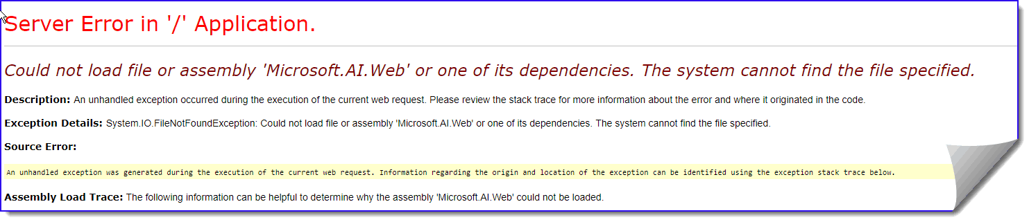Could not load file or assembly Microsoft AI Web Could not load file or assembly ‘Microsoft.AI.Web’ or one of its dependencies. The system cannot find the file specified.